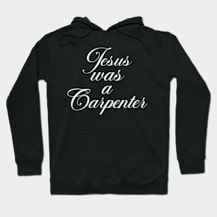 Jesus Was A Carpenter Hoodie